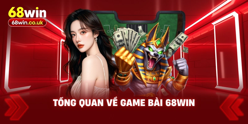 Tổng Quan Về Game Bài 68WIN