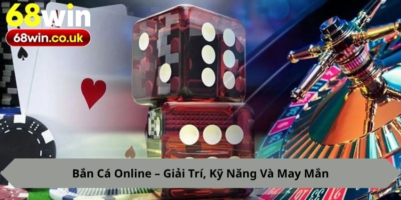Bắn Cá Online – Giải Trí, Kỹ Năng Và May Mắn